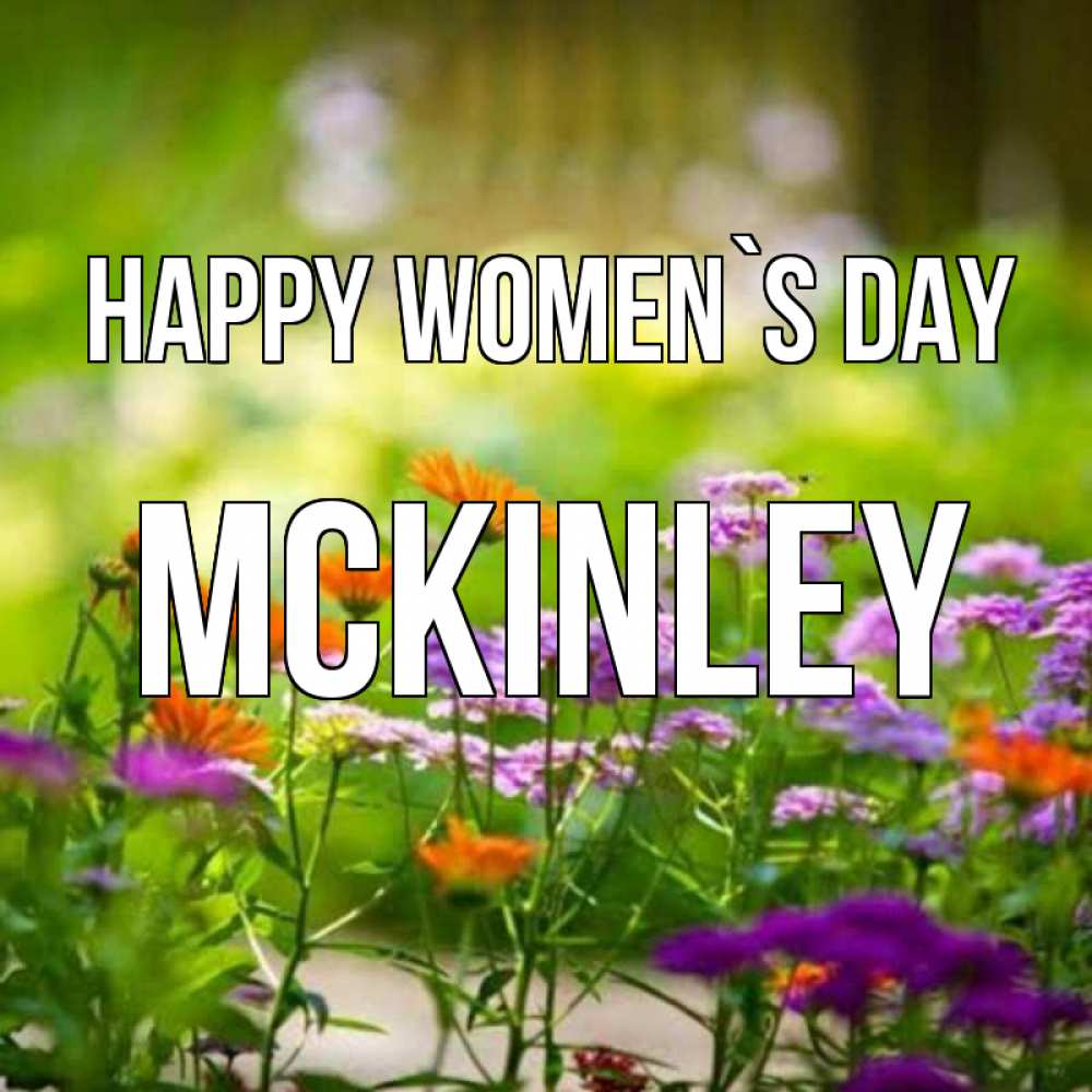 Greetings card с именем, Mckinley happy women`s day цветы Greetings with text for free download 